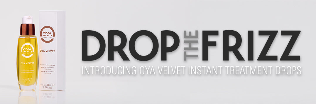 NEW: DROP THE FRIZZ | SEAL THE SHINE | OYA Velvet Instant Treatment Drops